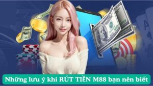 nhung-luu-y-khi-rut-tien-m88-ban-nen-biet